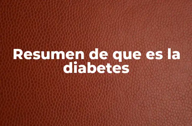 Resumen de que es la Diabetes