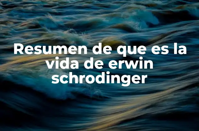 Resumen de que es la Vida de Erwin Schrodinger 2 El aporte de Schrödinger a la física cuántica