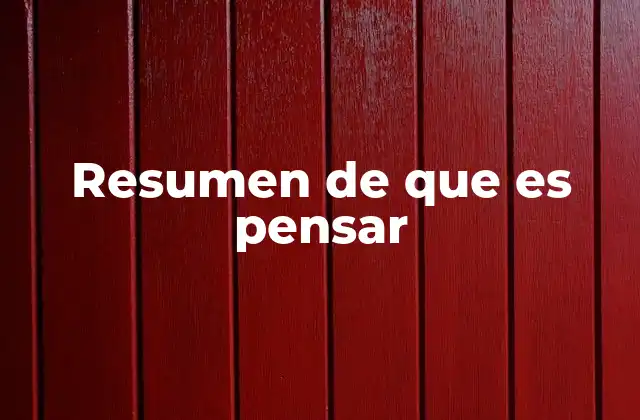 Resumen de que es Pensar 2 El papel del pensamiento en la toma de decisiones