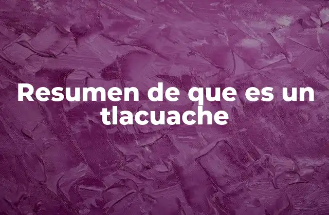 Resumen de que es un Tlacuache