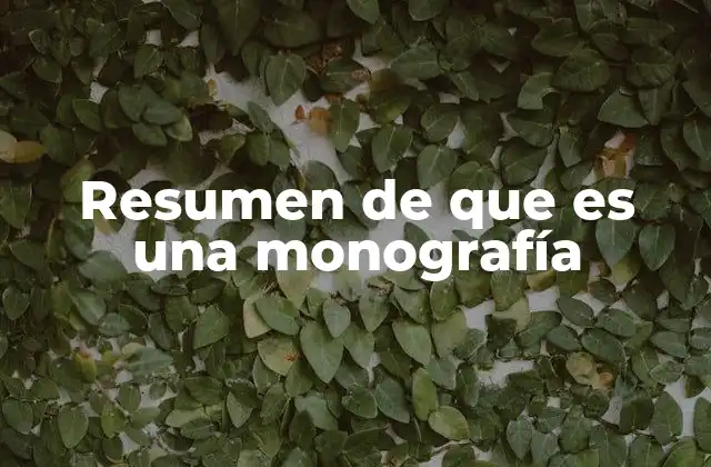 Resumen de que es una Monografía