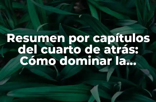 Resumen por Capítulos Del Cuarto de Atrás: Cómo Dominar la Técnica de Storytelling