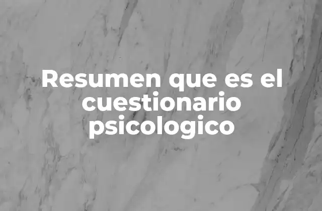 Resumen que es el Cuestionario Psicologico