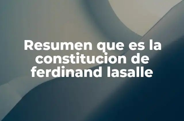 Resumen que es la Constitucion de Ferdinand Lasalle 2 El legado político de Ferdinand Lassalle