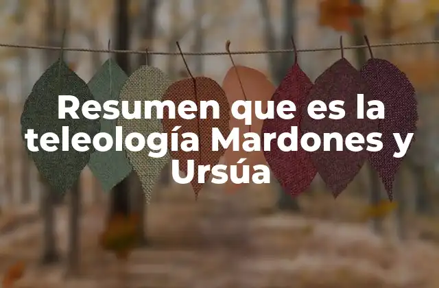 Resumen que es la Teleología Mardones y Ursúa 2 La importancia de la teleología en la filosofía contemporánea