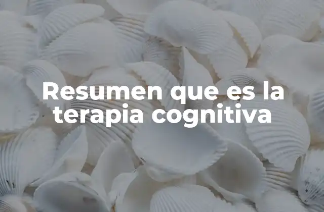Resumen que es la Terapia Cognitiva