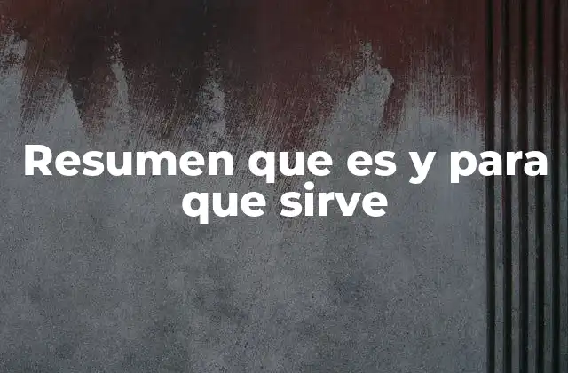 Resumen que es y para que Sirve