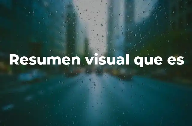 Resumen Visual que es 2 La importancia de los resúmenes visuales en la comunicación efectiva