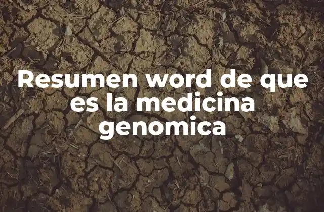 Resumen Word de que es la Medicina Genomica