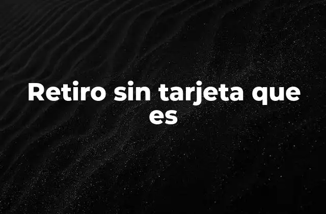 Retiro sin Tarjeta que es