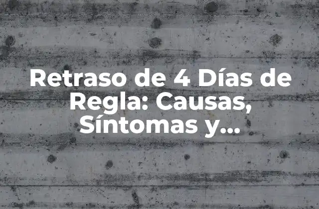 Causas del Retraso de 4 Días de Regla