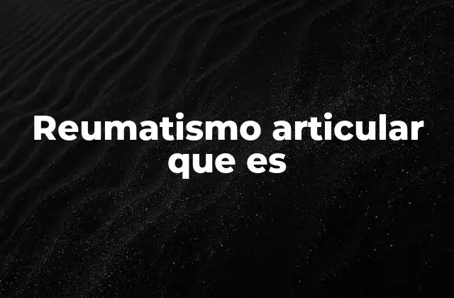 Causas y factores de riesgo del reumatismo articular