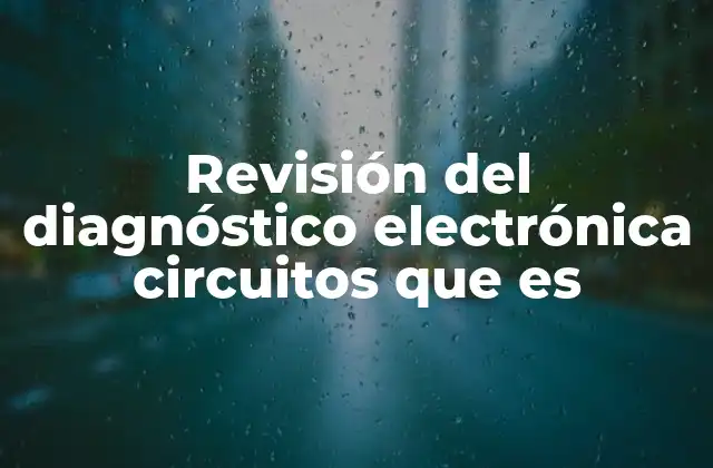 Revisión Del Diagnóstico Electrónica Circuitos que es