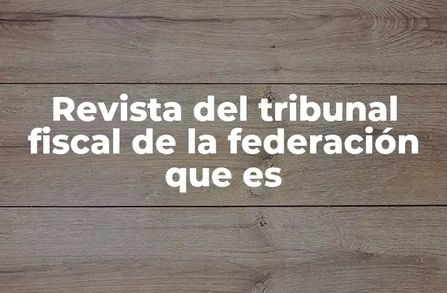 Revista Del Tribunal Fiscal de la Federación que es