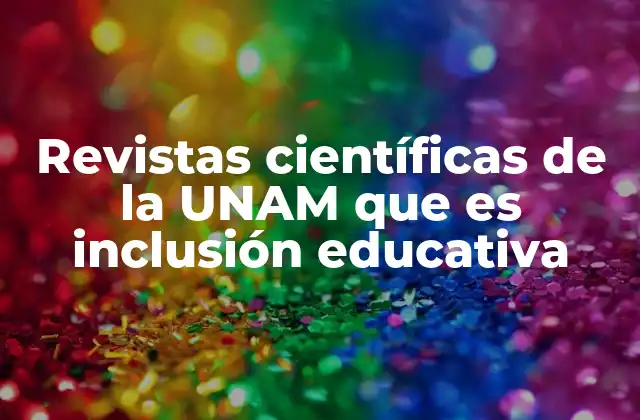 Revistas Científicas de la Unam que es Inclusión Educativa