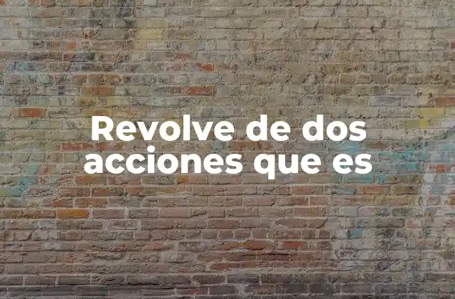 Revolve de Dos Acciones que es