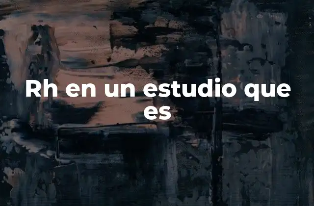 Rh en un Estudio que es