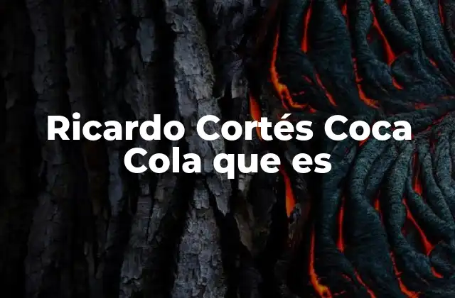 Ricardo Cortés Coca Cola que es