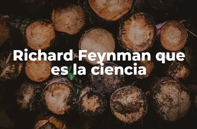 Richard Feynman que es la Ciencia