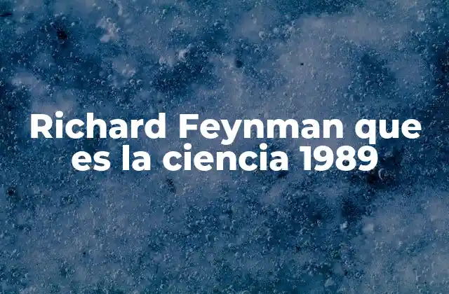 Richard Feynman que es la Ciencia 1989