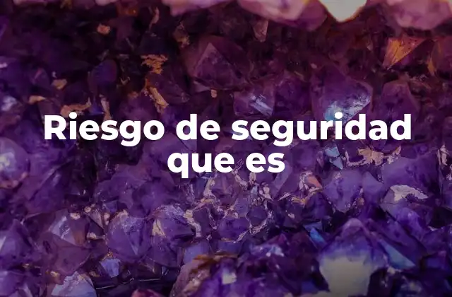 Riesgo de Seguridad que es 2 Cómo identificar los riesgos de seguridad