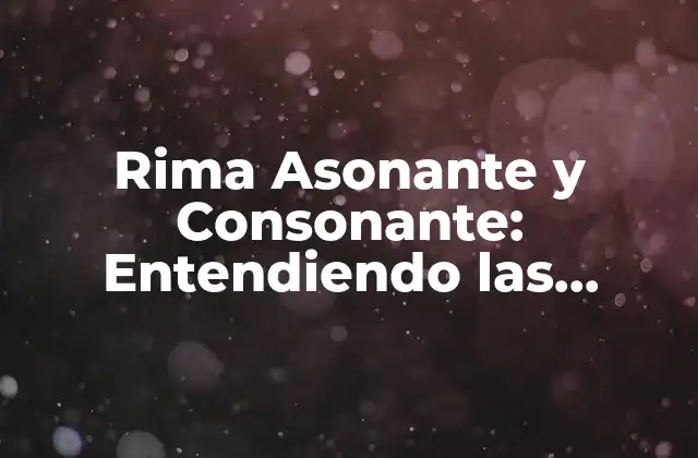 Rima Asonante y Consonante: Entendiendo las Diferencias