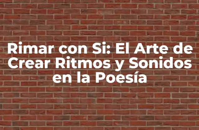 Rimar con Si: el Arte de Crear Ritmos y Sonidos en la Poesía