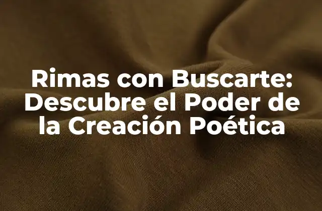 Rimas con Buscarte: Descubre el Poder de la Creación Poética 2 ¿Qué Son las Rimas con Buscarte?