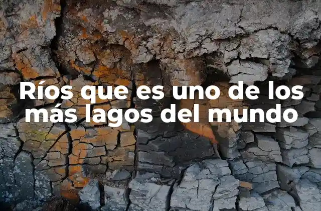 Ríos que es Uno de los Más Lagos Del Mundo