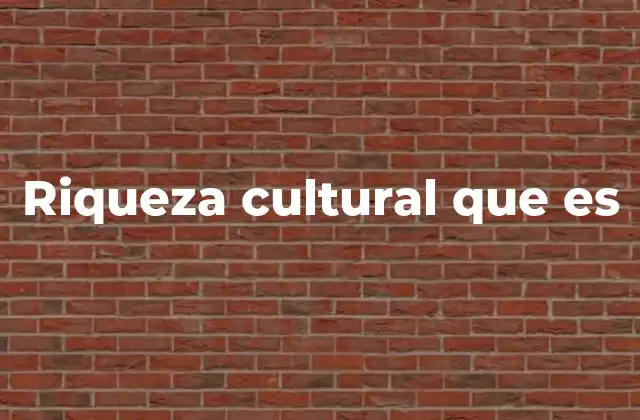 Riqueza Cultural que es