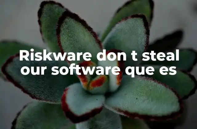 La diferencia entre riskware y malware