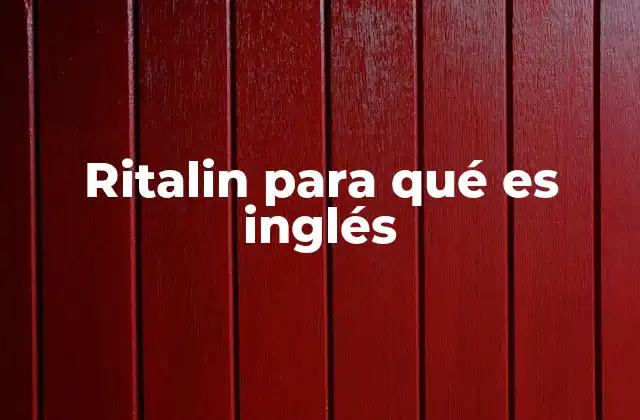 Ritalin para Qué es Inglés