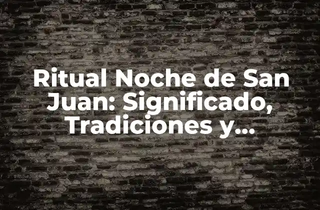 Ritual Noche de San Juan: Significado, Tradiciones y Celebración