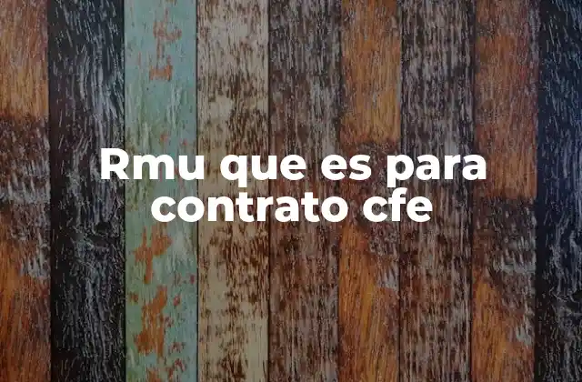 Rmu que es para Contrato Cfe