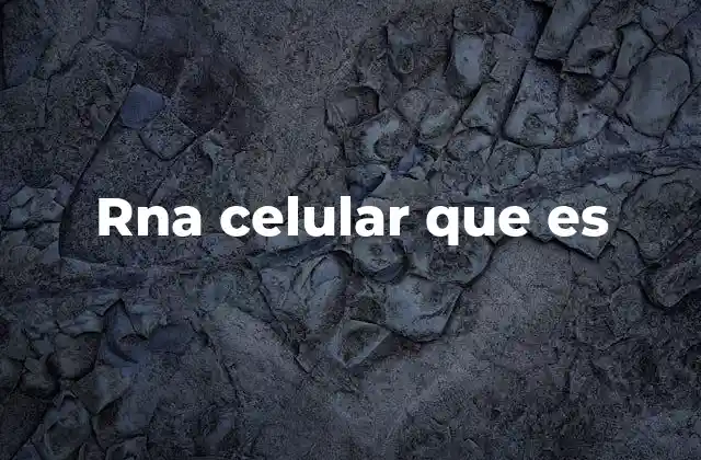 Rna Celular que es