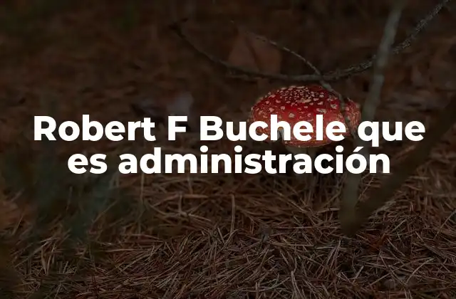 Robert F Buchele que es Administración