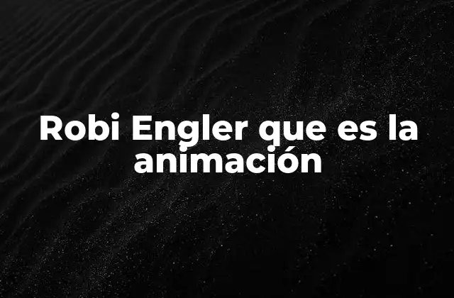 Robi Engler que es la Animación