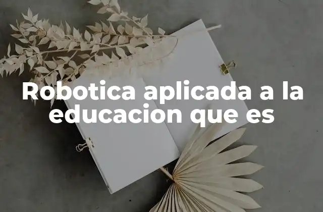 Robotica Aplicada a la Educacion que es