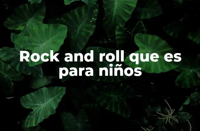 Rock And Roll que es para Niños
