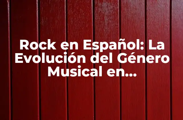 Rock en Español: la Evolución Del Género Musical en Latinoamérica