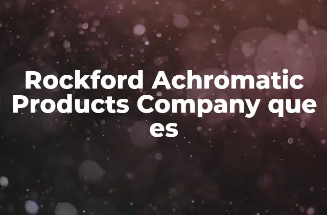 Rockford Achromatic Products Company que es