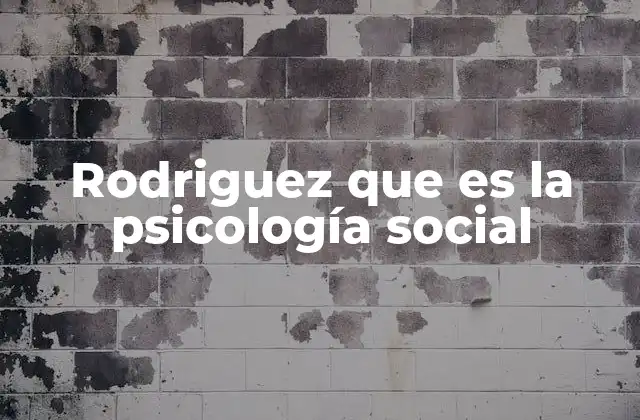 Rodriguez que es la Psicología Social