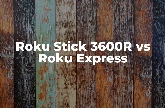 Roku Stick 3600r Vs Roku Express