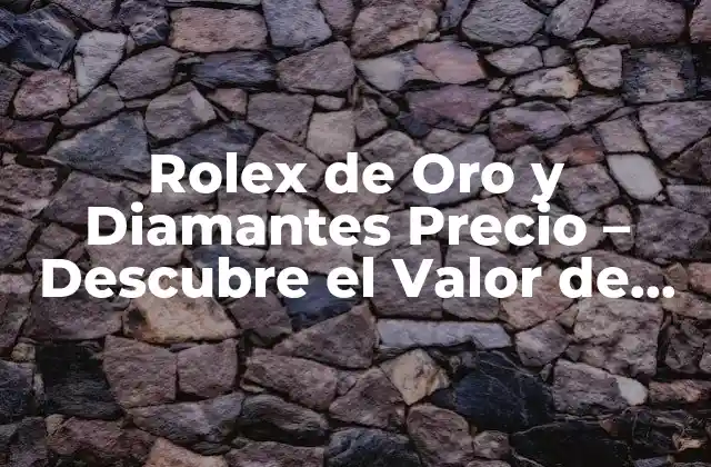 La Historia detrás de los Rolex de Oro y Diamantes