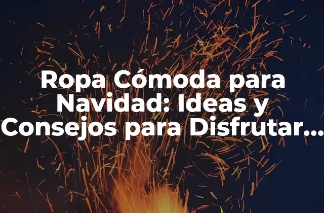 ¿Qué Es la Ropa Cómoda para Navidad?