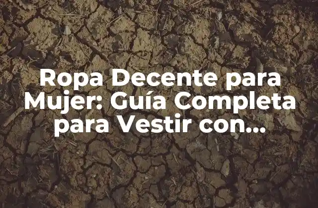 Ropa Decente para Mujer: Guía Completa para Vestir con Elegancia