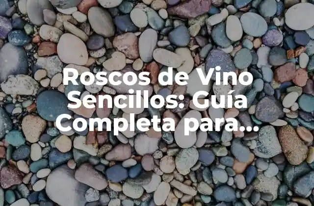 Roscos de Vino Sencillos: Guía Completa para Principiantes