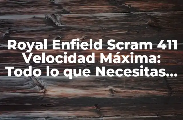 Royal Enfield Scram 411 Velocidad Máxima: Todo Lo que Necesitas Saber
