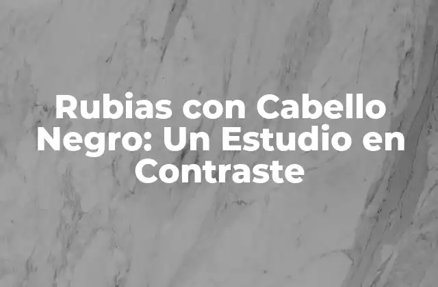 Rubias con Cabello Negro: un Estudio en Contraste