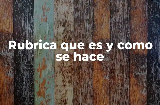 Rubrica que es y como Se Hace
